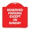 Signmission Designer Series Sign-Except on Sunday, Red & White Aluminum Sign, 18" L, 18" H, RW-1818-24060 A-DES-RW-1818-24060 - alternate 1